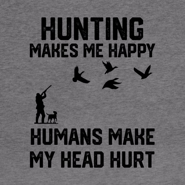 funny hunting make me happy humans make my head hurt by spantshirt